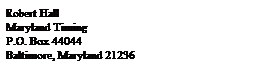 Text Box: Robert Hall
Maryland Timing
P.O. Box 44044
Baltimore, Maryland 21236
